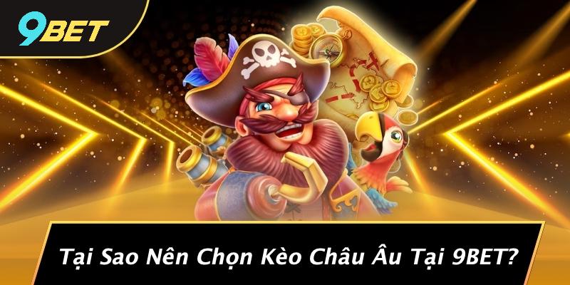 Kèo Châu Âu Là Gì: Khám Phá Các Chiến Lược Cá Cược Thắng Lợi Tại 9BET 1 Tại Sao Nên Chọn Kèo Châu Âu Tại 9BET?