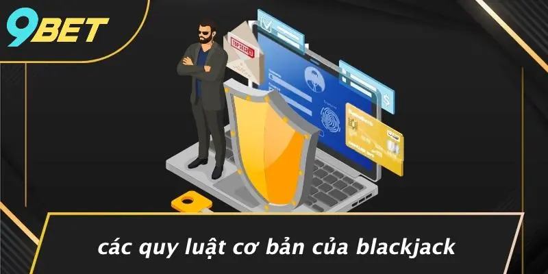 BLACKJACK OFFLINE: TRẢI NGHIỆM ĐỈNH CAO, CHƠI VUI BẤT TẬN 3 Các Quy Luật Cơ Bản Của Blackjack