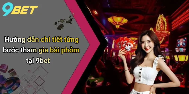 Bài Phỏm: Giải Mã Sức Hút Và Kinh Nghiệm Chơi Đỉnh Cao Trên 9bet 3 Hướng dẫn chi tiết từng bước tham gia bài phỏm tại 9bet