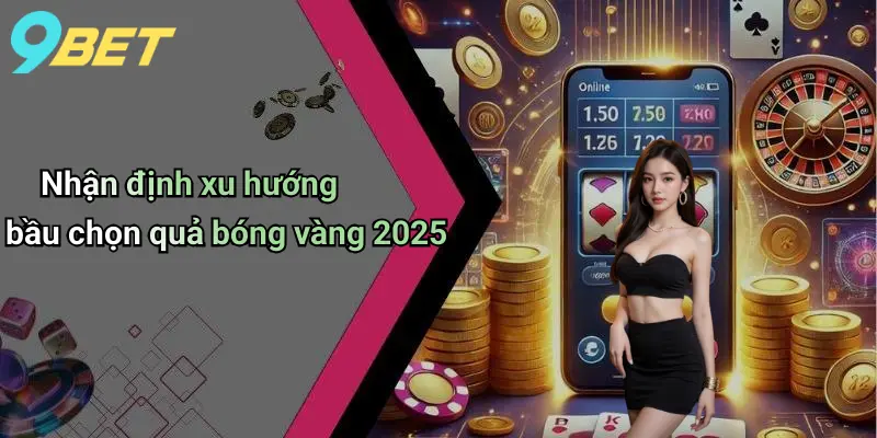 Nhận định xu hướng bầu chọn quả bóng vàng 2025
