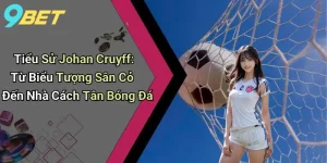 Tiểu Sử Johan Cruyff: Từ Biểu Tượng Sân Cỏ Đến Nhà Cách Tân Bóng Đá